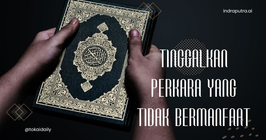 Tinggalkan Perkara Yang Tidak Bermanfaat